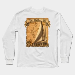 I&#39;d Rather Be Sailing Long Sleeve T-Shirt